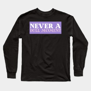 Never a Dull Moment - BG3 Tav Quote Long Sleeve T-Shirt